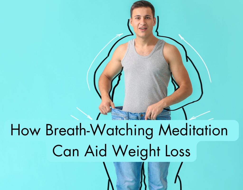The Mind-Body Connection: How Breath-Watching Meditation Can Aid Weight Loss