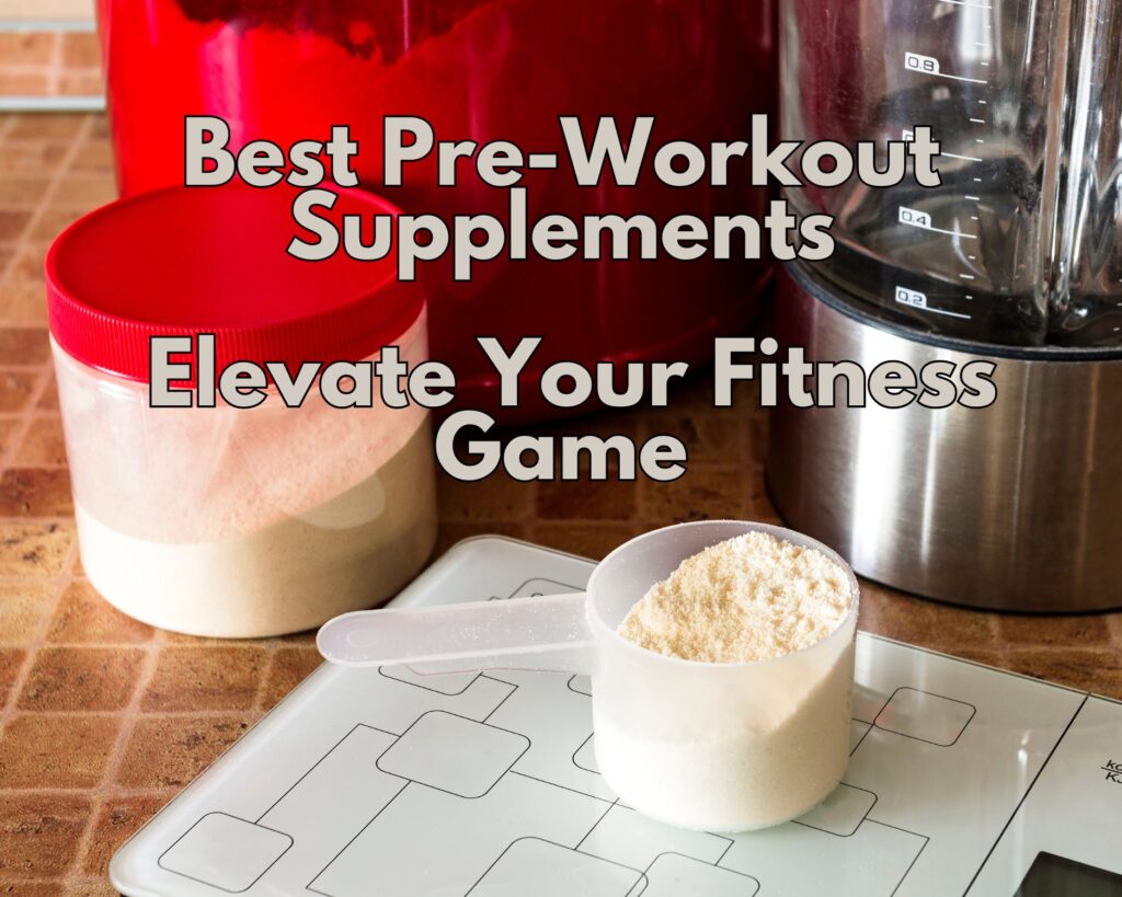 5 Best Pre-Workout Supplements: Elevate Your Fitness Game