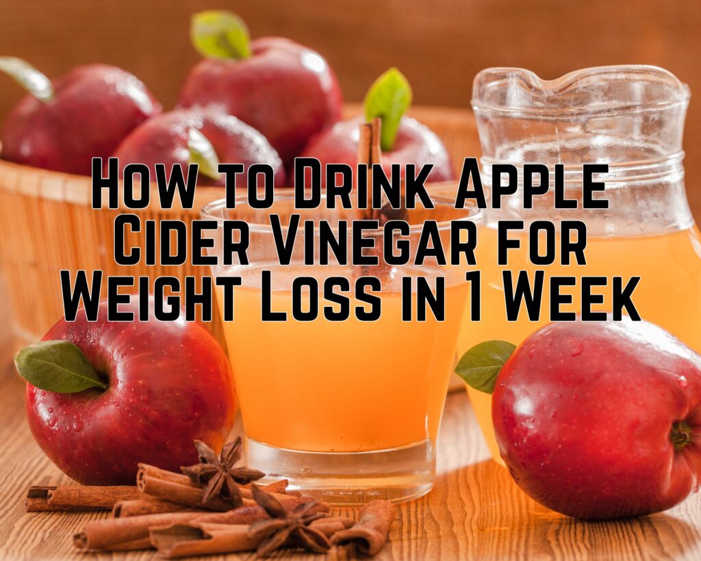 How to Drink Apple Cider Vinegar for Weight Loss in 1 Week